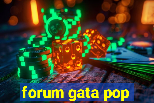 forum gata pop